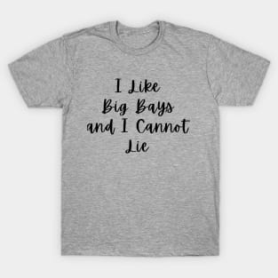 I Like Big Bays and I Cannot Lie T-Shirt